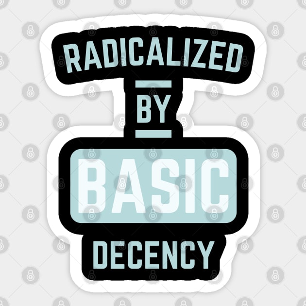 radicalized-by-basic-decency Sticker by Creatifly Graphic Tees